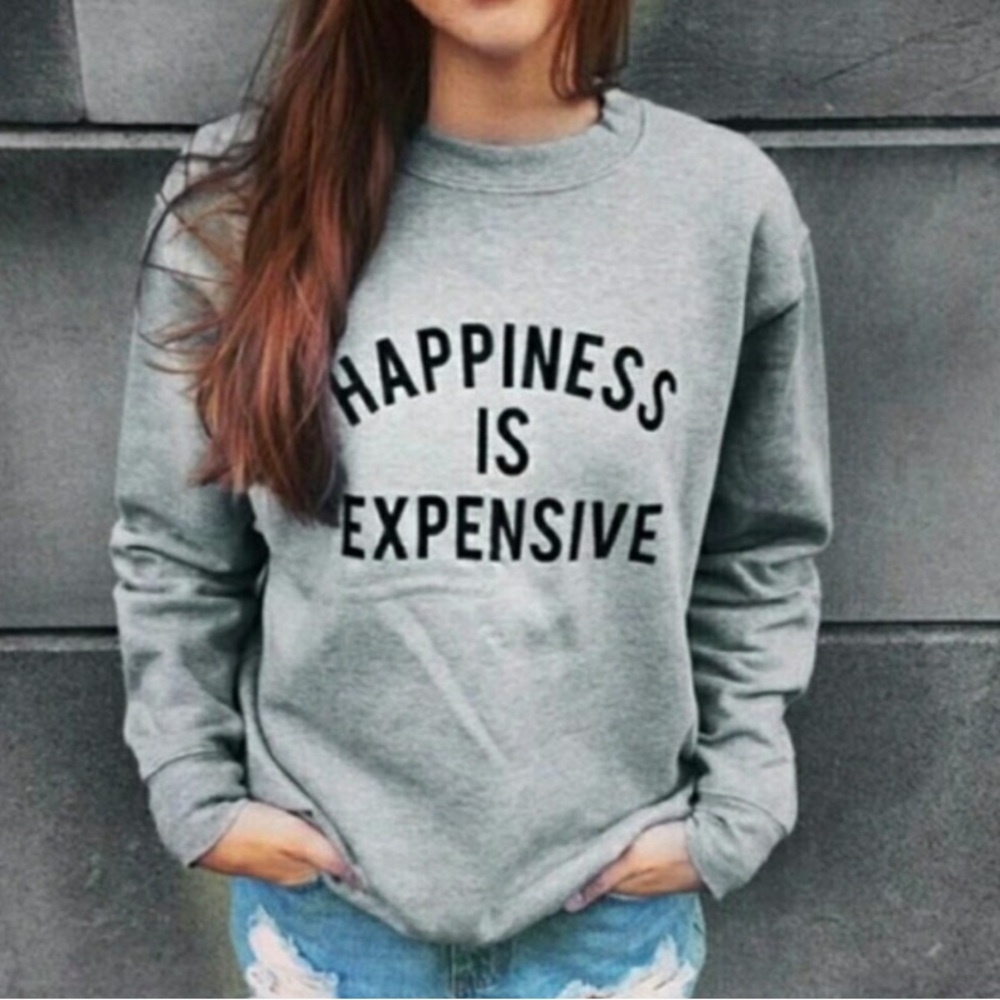 Happiness is Expensive Gray Crewneck Sweatshirt Women’s Size Medium